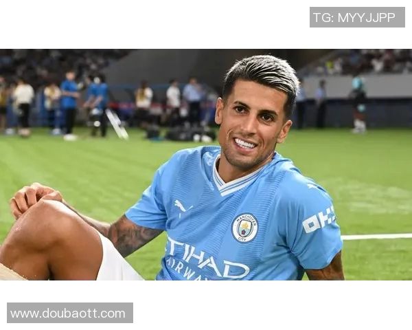 坎塞洛:从边缘球员到顶级后卫的华丽转身与职业生涯的精彩瞬间 坎塞洛:从边缘球员到顶级后卫的华丽转身与职业生涯的精彩瞬间